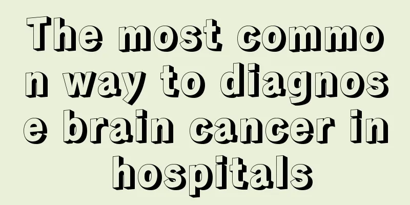 The most common way to diagnose brain cancer in hospitals
