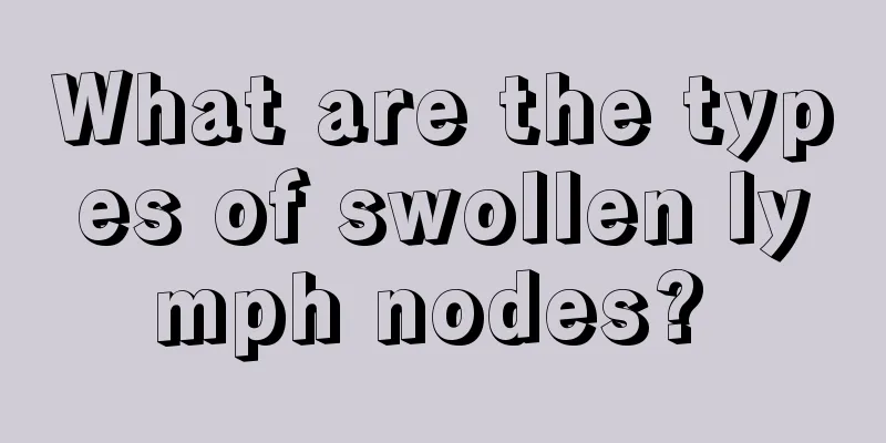 What are the types of swollen lymph nodes? 