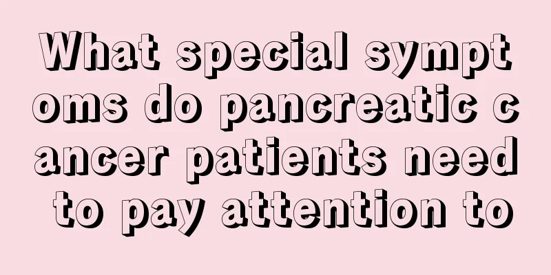 What special symptoms do pancreatic cancer patients need to pay attention to