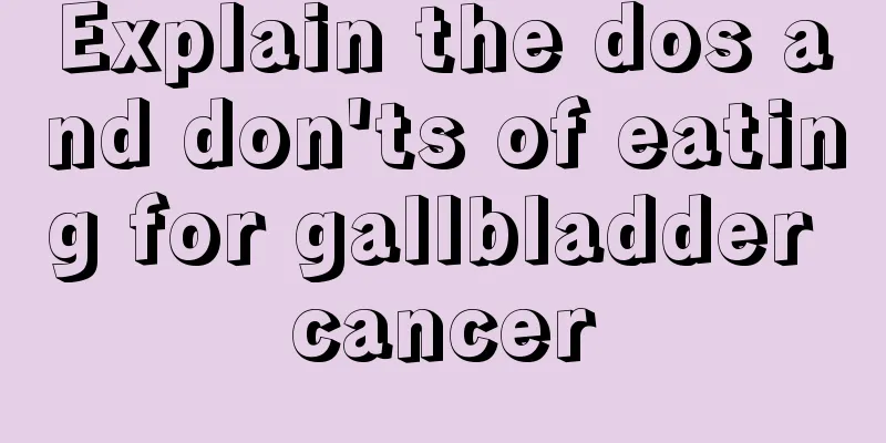 Explain the dos and don'ts of eating for gallbladder cancer