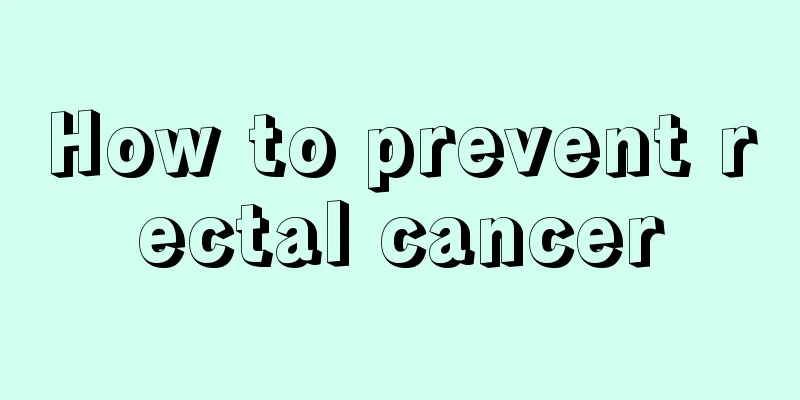 How to prevent rectal cancer