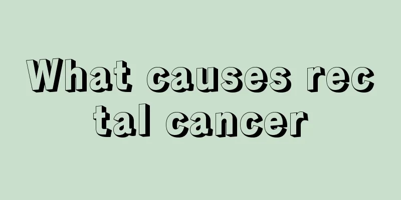 What causes rectal cancer