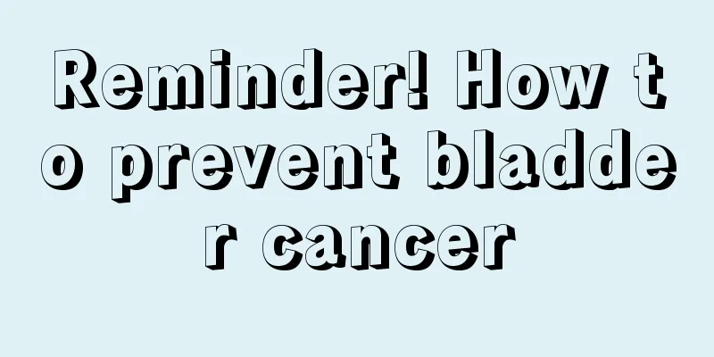 Reminder! How to prevent bladder cancer
