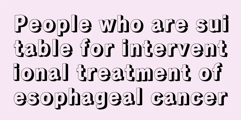 People who are suitable for interventional treatment of esophageal cancer