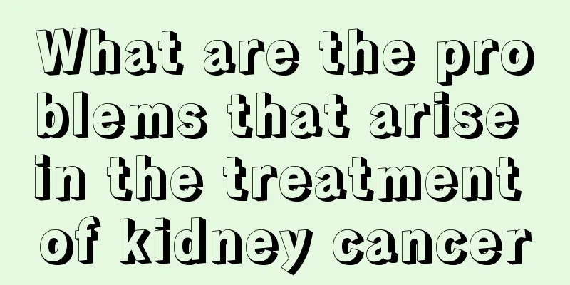 What are the problems that arise in the treatment of kidney cancer