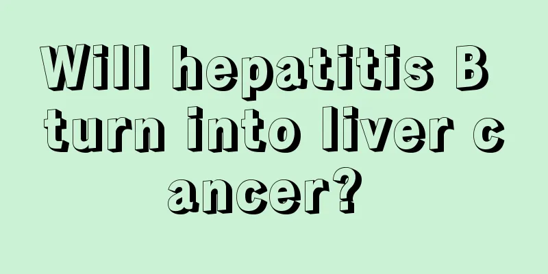 Will hepatitis B turn into liver cancer? 