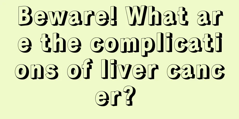 Beware! What are the complications of liver cancer? 