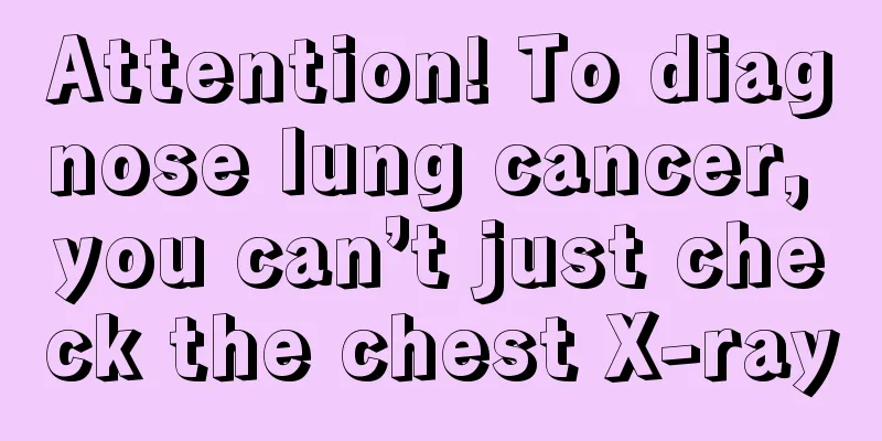 Attention! To diagnose lung cancer, you can’t just check the chest X-ray