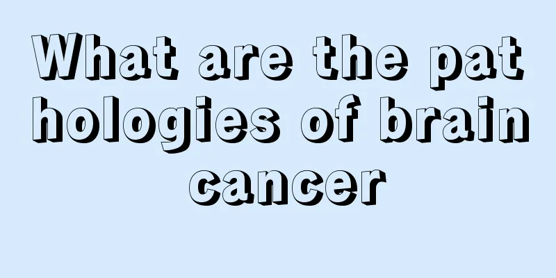 What are the pathologies of brain cancer