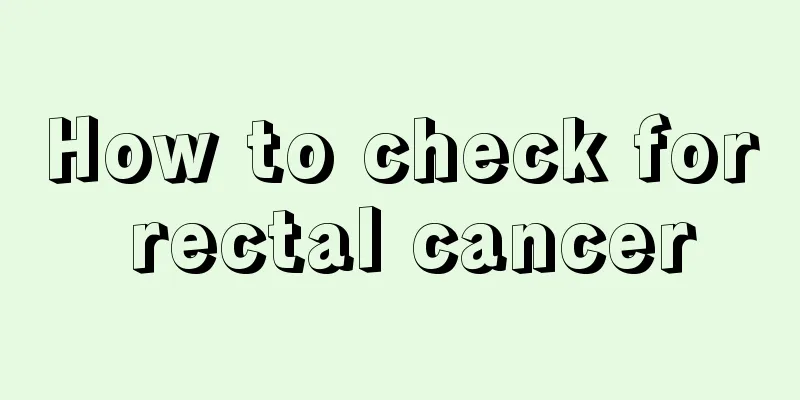 How to check for rectal cancer