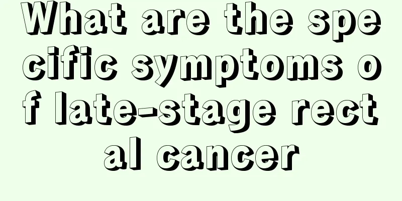 What are the specific symptoms of late-stage rectal cancer