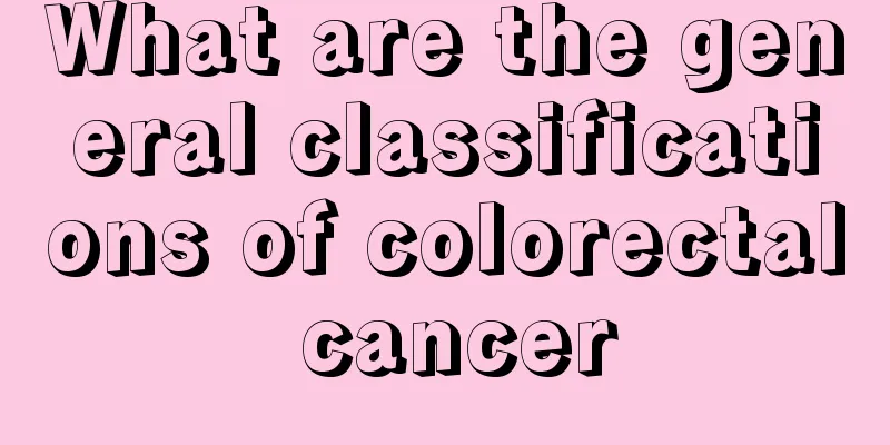 What are the general classifications of colorectal cancer