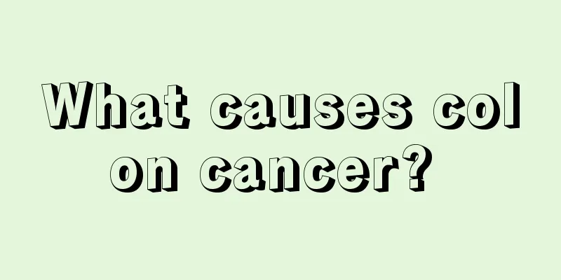 What causes colon cancer? 