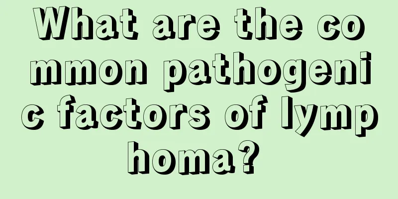 What are the common pathogenic factors of lymphoma? 