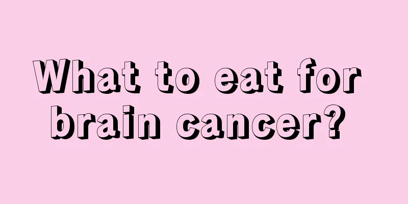 What to eat for brain cancer? 