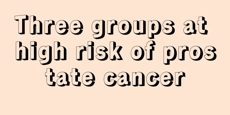 Three groups at high risk of prostate cancer