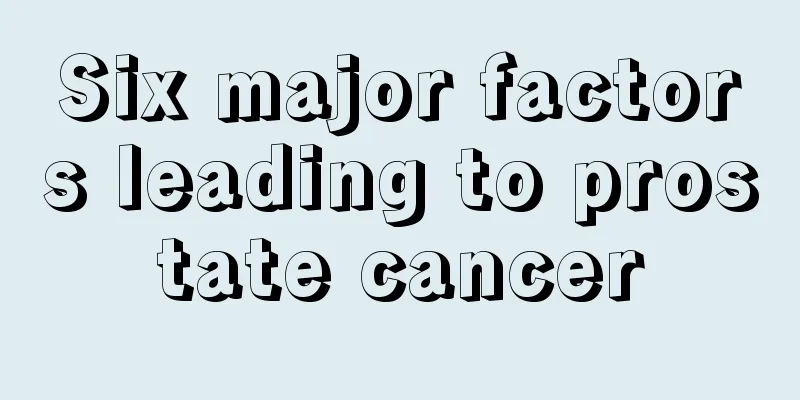 Six major factors leading to prostate cancer