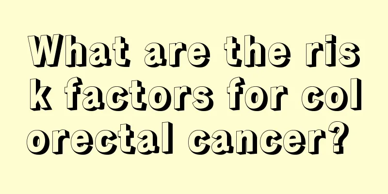 What are the risk factors for colorectal cancer? 