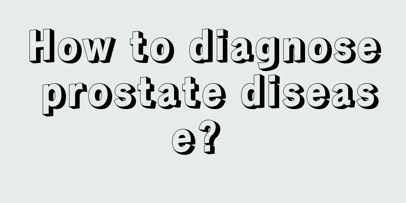 How to diagnose prostate disease? 