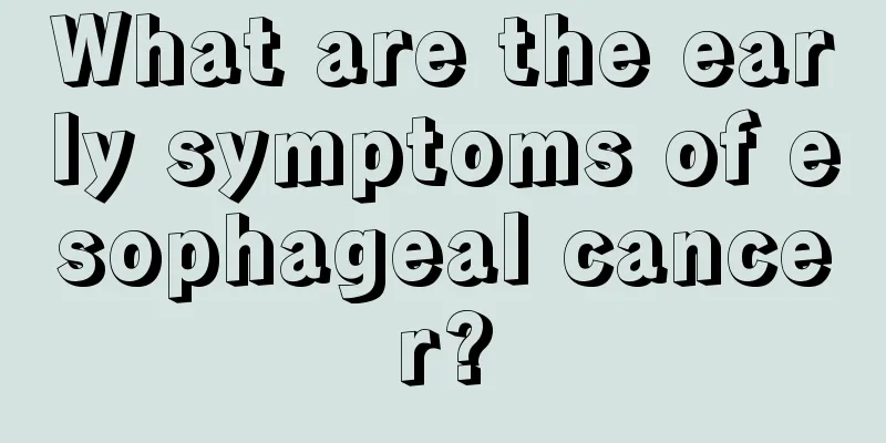 What are the early symptoms of esophageal cancer?
