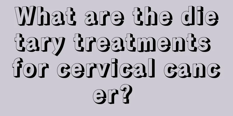 What are the dietary treatments for cervical cancer? 