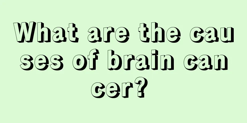 What are the causes of brain cancer? 