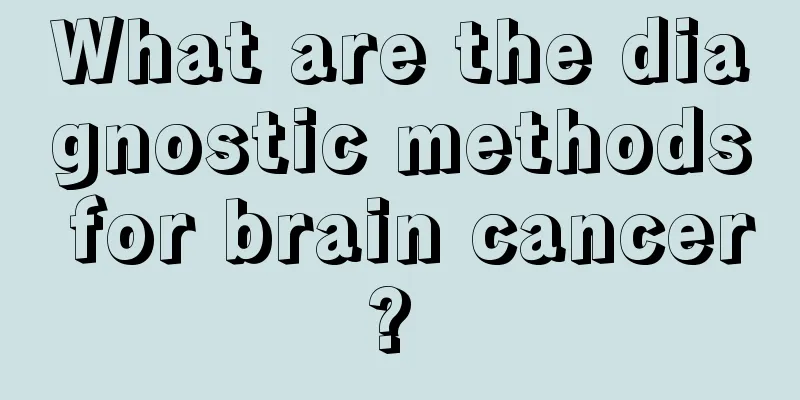 What are the diagnostic methods for brain cancer? 