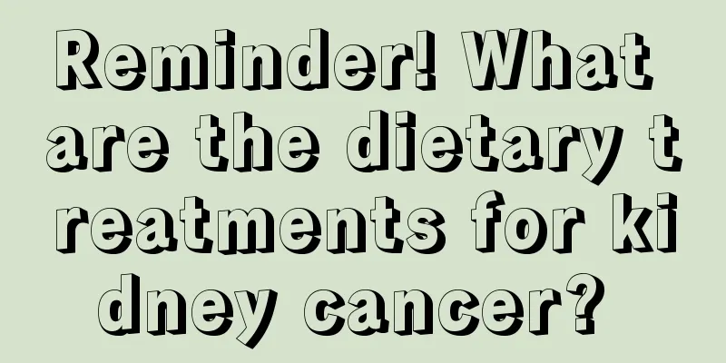Reminder! What are the dietary treatments for kidney cancer? 