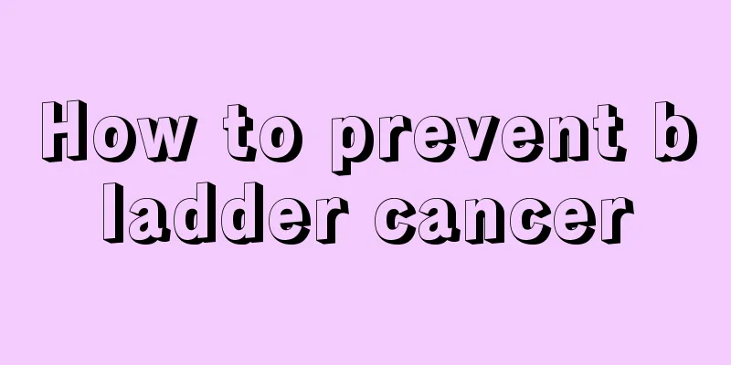 How to prevent bladder cancer