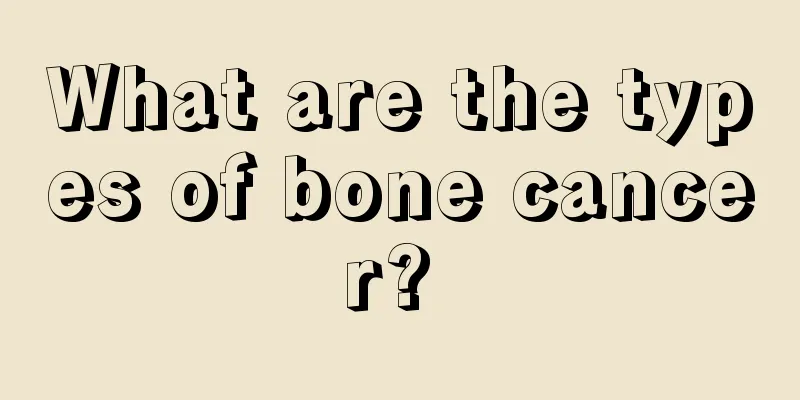 What are the types of bone cancer? 