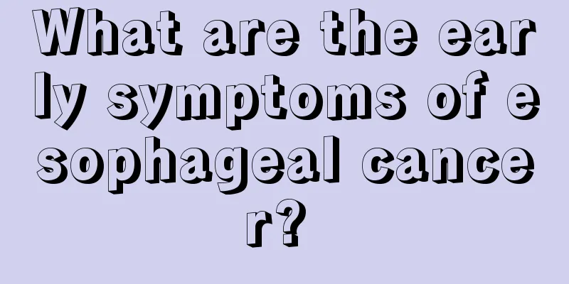 What are the early symptoms of esophageal cancer? 