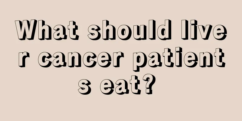 What should liver cancer patients eat? 