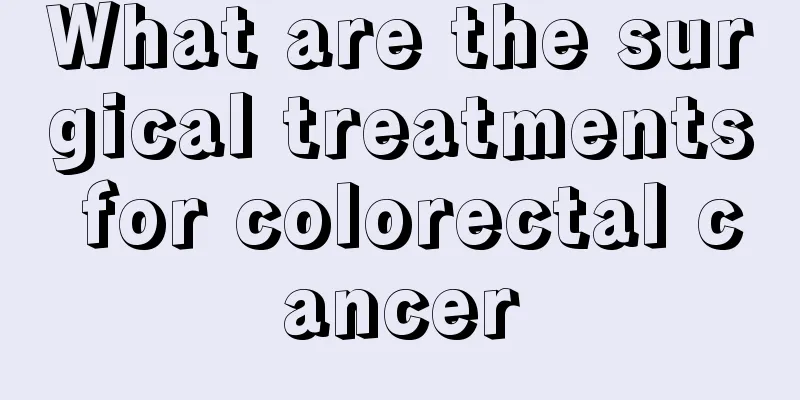 What are the surgical treatments for colorectal cancer