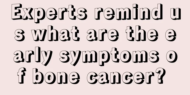 Experts remind us what are the early symptoms of bone cancer? 