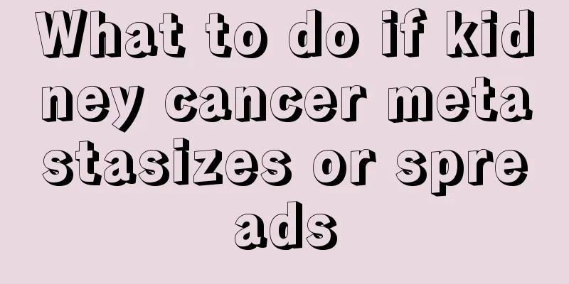 What to do if kidney cancer metastasizes or spreads
