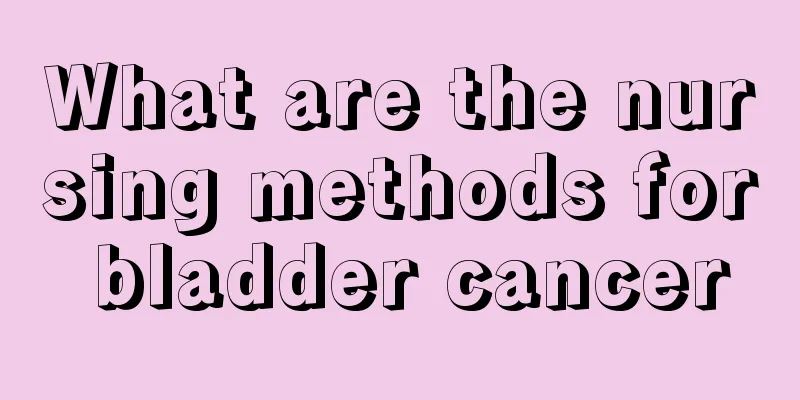 What are the nursing methods for bladder cancer