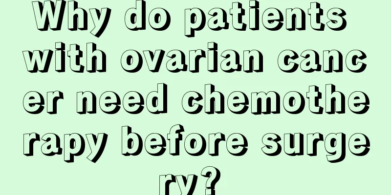 Why do patients with ovarian cancer need chemotherapy before surgery? 